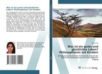 Produktbild: Was ist ein gutes und gl&uuml;ckliches Leben? Philosophieren mit Kindern
