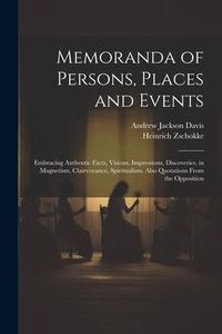 Produktbild: Memoranda of Persons, Places and Events: Embracing Authentic Facts, Visions, Impressions, Discoveries, in Magnetism, Clairvoyance, Spiritualism. Also
