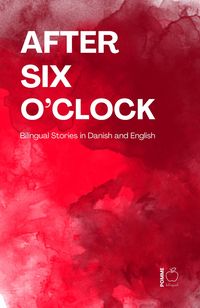 Produktbild: After Six O'Clock: Bilingual Stories in Danish and English