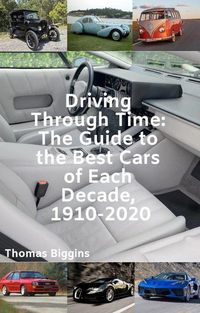 Produktbild: Driving Through Time: The Guide to the Best Cars of Each Decade, 1910-2020