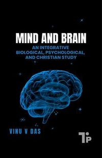 Produktbild: Mind and Brain - An Integrative Biological, Psychological, and Christian Study
