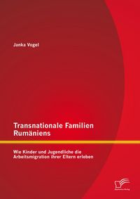 Produktbild: Transnationale Familien Rum&auml;niens: Wie Kinder und Jugendliche die Arbeitsmigration ihrer Eltern erleben
