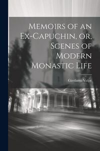 Produktbild: Memoirs of an Ex-Capuchin, or, Scenes of Modern Monastic Life