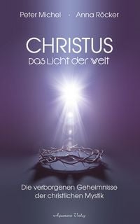 Produktbild: Christus - Das Licht der Welt. Die verborgenen Geheimnisse der christlichen Mystik