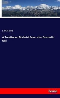 Produktbild: A Treatise on Malarial Fevers for Domestic Use