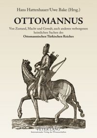 Produktbild: OTTOMANNUS. Von Zustand, Macht und Gewalt, auch anderen verborgenen heimlichen Sachen des Ottomanischen T&uuml;rkischen Reichs