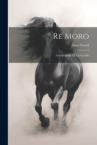 Produktbild: Re Moro; autobiografia di un cavallo