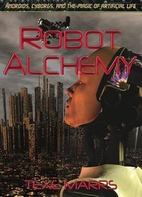 Produktbild: Robot Alchemy: Androids, Cyborgs, and the Magic of Artificial Life