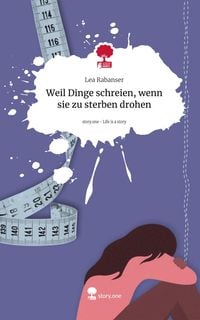 Produktbild: Weil Dinge schreien, wenn sie zu sterben drohen. Life is a Story - story.one