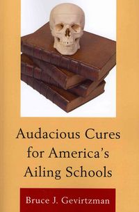 Produktbild: Gevirtzman, B: Audacious Cures for America's Ailing Schools