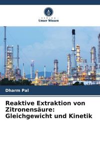 Produktbild: Reaktive Extraktion von Zitronens&auml;ure: Gleichgewicht und Kinetik