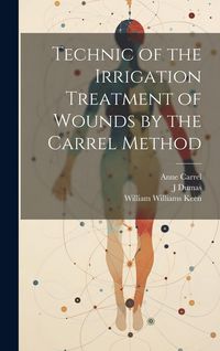 Produktbild: Technic of the Irrigation Treatment of Wounds by the Carrel Method