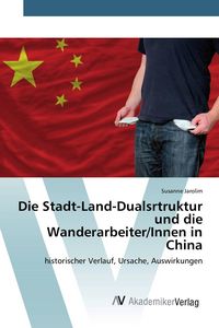 Produktbild: Die Stadt-Land-Dualsrtruktur und die Wanderarbeiter/Innen in China