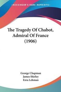 Produktbild: The Tragedy Of Chabot, Admiral Of France (1906)