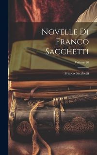Produktbild: Novelle Di Franco Sacchetti; Volume 20