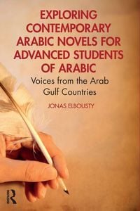 Produktbild: Exploring Contemporary Arabic Novels for Advanced Students of Arabic
