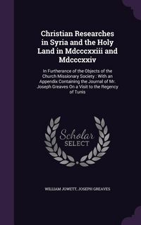 Produktbild: Christian Researches in Syria and the Holy Land in Mdcccxxiii and Mdcccxxiv