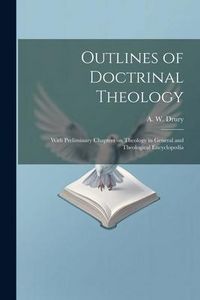 Produktbild: Outlines of Doctrinal Theology: With Preliminary Chapters on Theology in General and Theological Encyclopedia