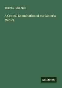 Produktbild: A Critical Examination of our Materia Medica