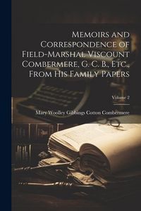 Produktbild: Memoirs and Correspondence of Field-Marshal Viscount Combermere, G. C. B., Etc., From His Family Papers; Volume 2