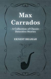 Produktbild: Max Carrados (A Collection of Classic Detective Stories)