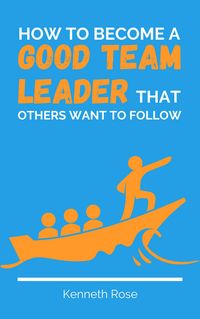 Produktbild: How To Become A Good Team Leader That Others Want To Follow