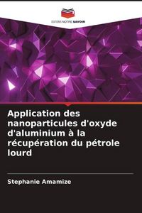 Produktbild: Application des nanoparticules d'oxyde d'aluminium &agrave; la r&eacute;cup&eacute;ration du p&eacute;trole lourd