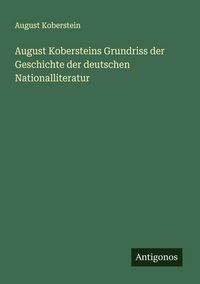 Produktbild: August Kobersteins Grundriss der Geschichte der deutschen Nationalliteratur
