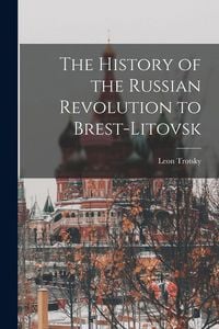 Produktbild: The History of the Russian Revolution to Brest-Litovsk