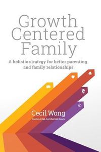 Produktbild: Growth Centered Family: A Holistic Strategy for Better Parenting and Family Relationships
