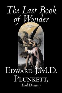 Produktbild: The Last Book of Wonder by Edward J. M. D. Plunkett, Fiction, Classics, Fantasy, Horror