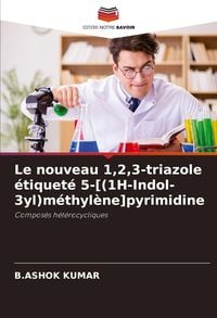 Produktbild: Le nouveau 1,2,3-triazole &eacute;tiquet&eacute; 5-[(1H-Indol-3yl)m&eacute;thyl&egrave;ne]pyrimidine