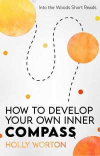 Produktbild: How to Develop Your Own Inner Compass: Learn to Trust Yourself and Easily Make the Best Decisions (Into the Woods Short Reads, #4)