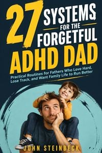 Produktbild: 27 Systems for the Forgetful ADHD Dad