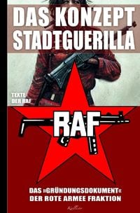 Produktbild: Das Konzept Stadtguerilla &ndash; Das &rsaquo;Gr&uuml;ndungsdokument&lsaquo; der Rote Armee Fraktion
