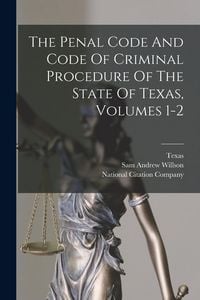 Produktbild: The Penal Code And Code Of Criminal Procedure Of The State Of Texas, Volumes 1-2