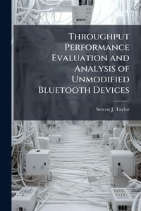 Produktbild: Throughput Performance Evaluation and Analysis of Unmodified Bluetooth Devices