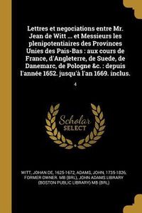 Produktbild: Lettres et negociations entre Mr. Jean de Witt ... et Messieurs les plenipotentiaires des Provinces Unies des Pais-Bas: aux cours de France, d'Anglete