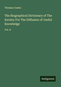 Produktbild: The Biographical Dictionary of The Society For The Diffusion of Useful Knowledge
