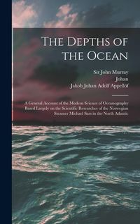 Produktbild: The Depths of the Ocean: A General Account of the Modern Science of Oceanography Based Largely on the Scientific Researches of the Norwegian St