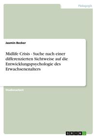 Produktbild: Midlife Crisis - Suche nach einer differenzierten Sichtweise auf die Entwicklungspsychologie des Erwachsenenalters