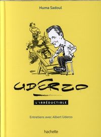 Produktbild: Uderzo l'irr&eacute;ductible : entretiens avec Albert Uderzo