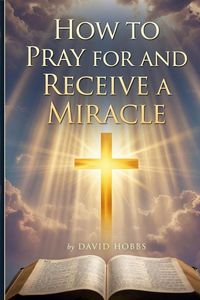 Produktbild: How to Pray for and Receive a Miracle