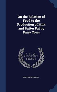 Produktbild: On the Relation of Food to the Production of Milk and Butter Fat by Dairy Cows