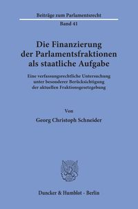 Produktbild: Die Finanzierung der Parlamentsfraktionen als staatliche Aufgabe.