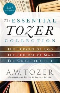 Produktbild: The Essential Tozer Collection - The Pursuit of God, The Purpose of Man, and The Crucified Life