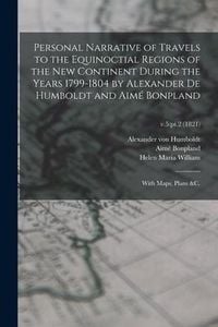 Produktbild: Personal Narrative of Travels to the Equinoctial Regions of the New Continent During the Years 1799-1804 by Alexander De Humboldt and Aim&eacute; Bonpland: W