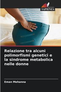 Produktbild: Relazione tra alcuni polimorfismi genetici e la sindrome metabolica nelle donne