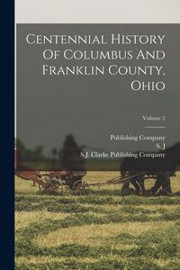 Produktbild: Centennial History Of Columbus And Franklin County, Ohio; Volume 2