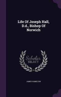 Produktbild: Life Of Joseph Hall, D.d., Bishop Of Norwich